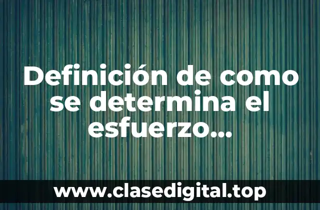 Definición de como se determina el esfuerzo longitudinal