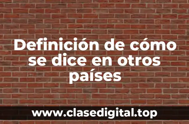 Definición de cómo se dice en otros países