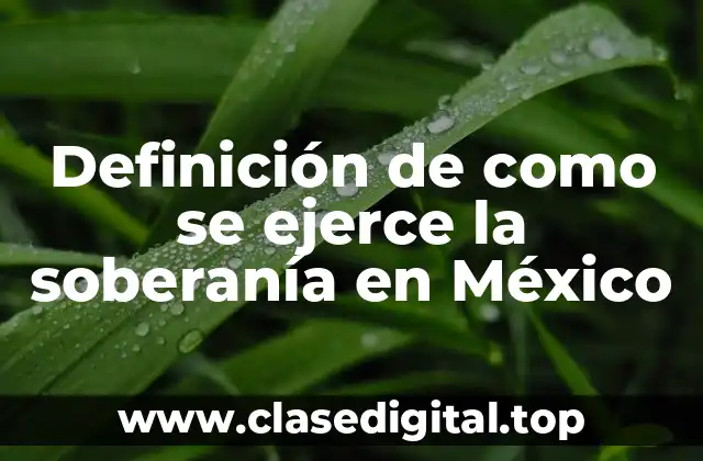 Definición de como se ejerce la soberanía en México