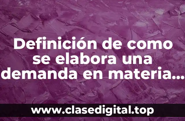 Definición de como se elabora una demanda en materia civil