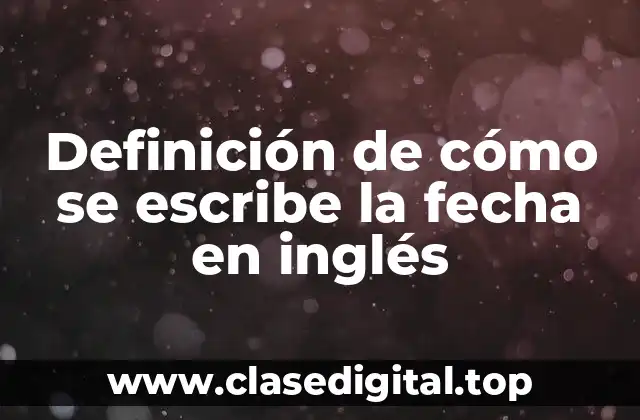 Definición de cómo se escribe la fecha en inglés