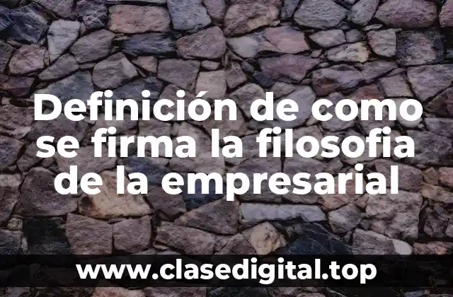 Definición de como se firma la filosofia de la empresarial