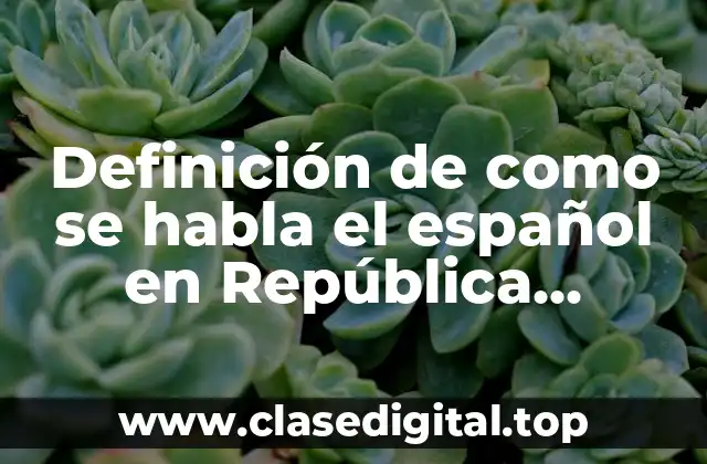 Ejemplos de cómo se habla el español en República Dominicana