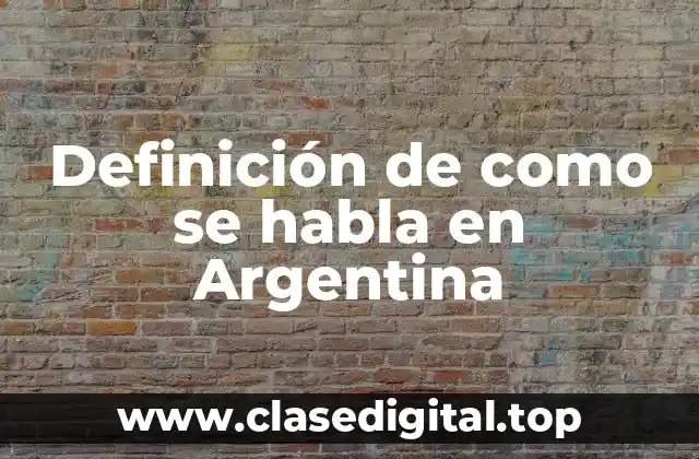 Definición de como se habla en Argentina