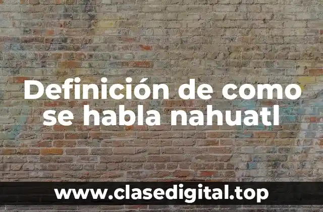 Definición de como se habla nahuatl