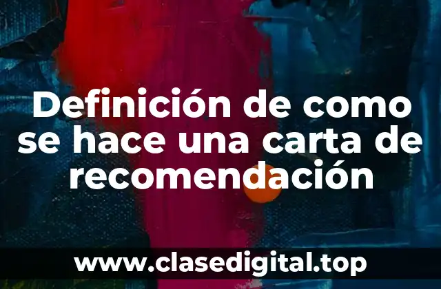 Definición de como se hace una carta de recomendación
