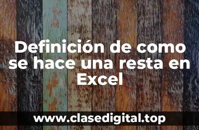 Definición de como se hace una resta en Excel