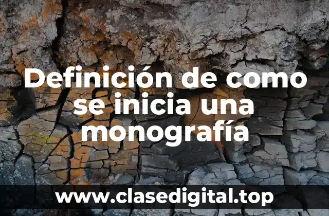 Definición de como se inicia una monografía
