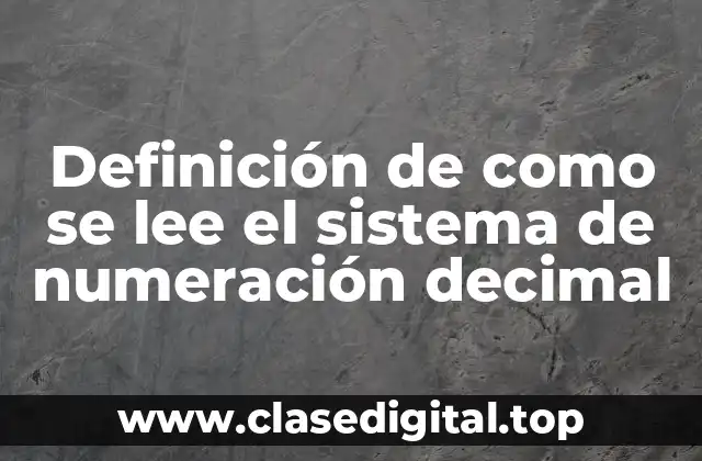 Definición de como se lee el sistema de numeración decimal