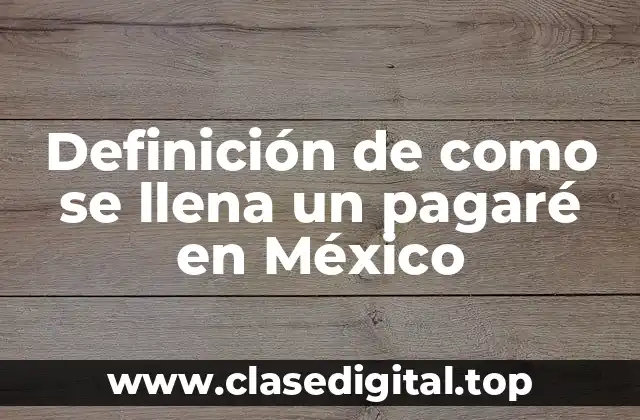 Definición de como se llena un pagaré en México