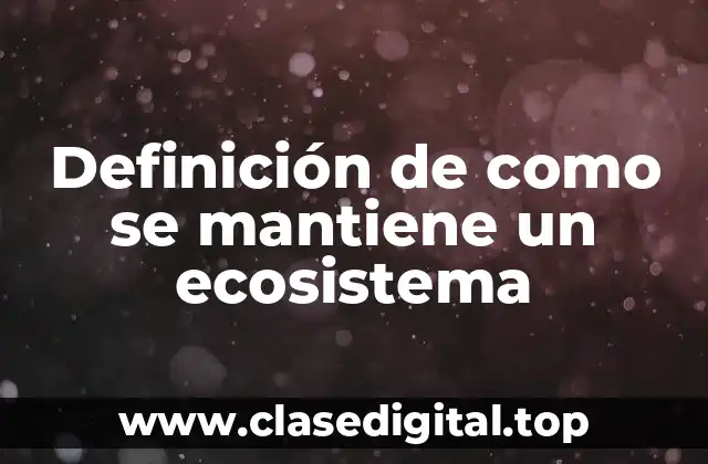 Definición de como se mantiene un ecosistema