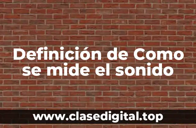 Definición de Como se mide el sonido