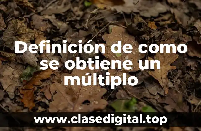 Definición de como se obtiene un múltiplo