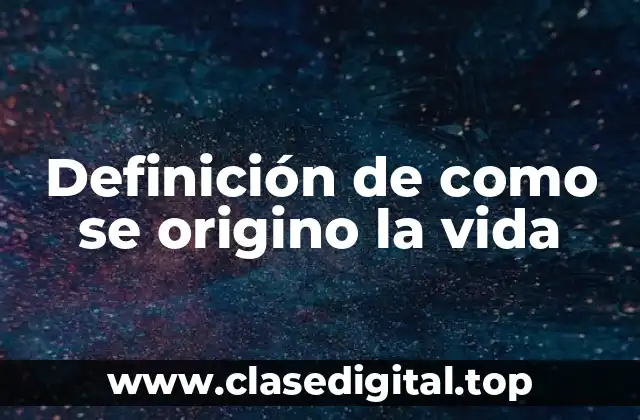Definición de como se origino la vida