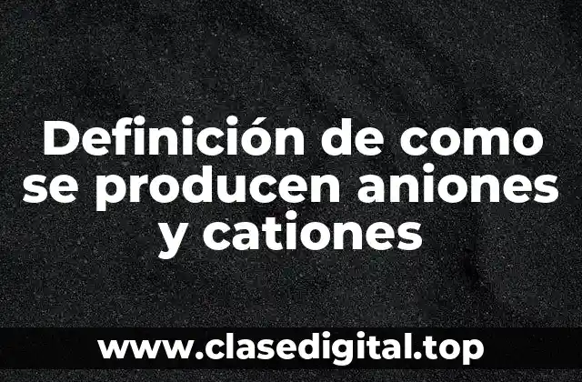 Ejemplos de aniones y cationes