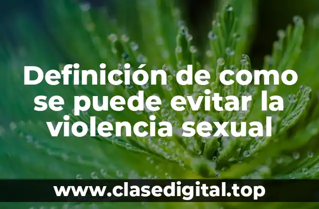 Ejemplos de como se puede evitar la violencia sexual
