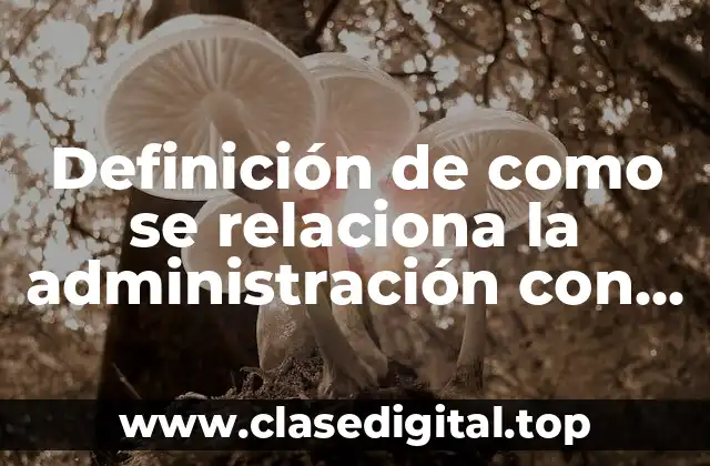 Definición de como se relaciona la administración con la educación