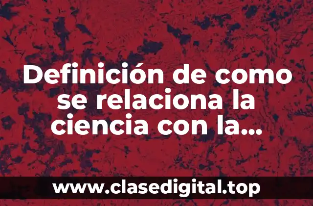 Definición de como se relaciona la ciencia con la sociedad