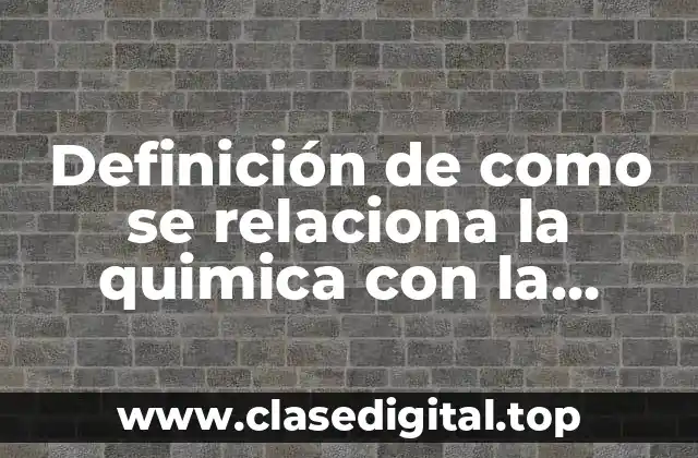 Definición de como se relaciona la quimica con la alimentacion