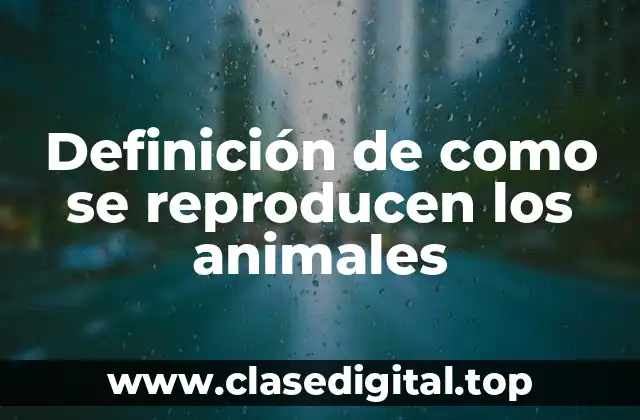 Definición de como se reproducen los animales