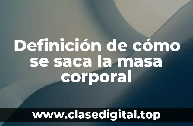Ejemplos de cómo se saca la masa corporal