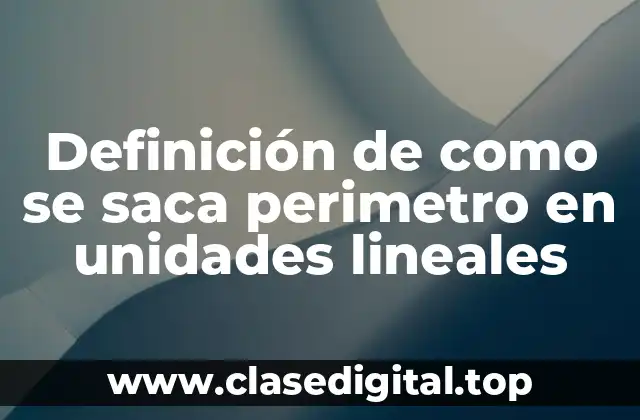 Definición de como se saca perimetro en unidades lineales
