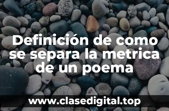 Ejemplos de como se separa la metrica de un poema
