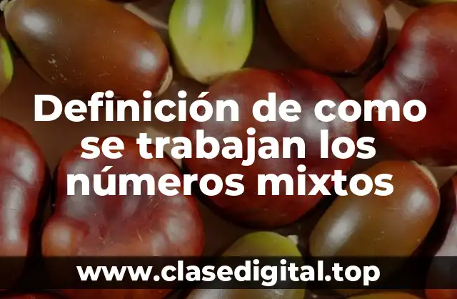 Definición de como se trabajan los números mixtos
