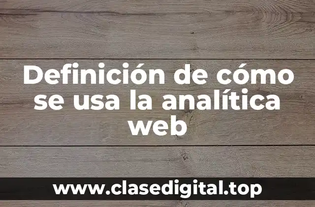 Definición de cómo se usa la analítica web