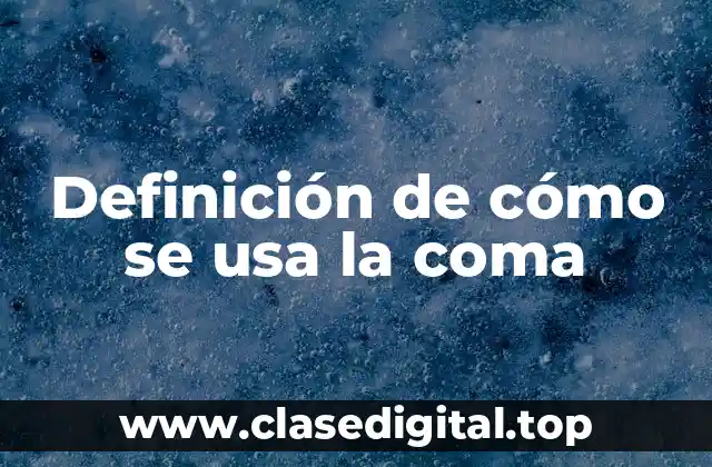 Definición de cómo se usa la coma