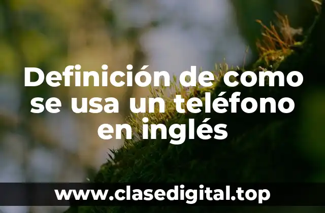 Definición de como se usa un teléfono en inglés