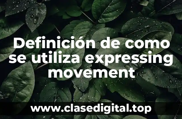 Definición de como se utiliza expressing movement