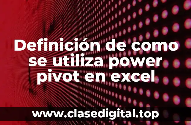 Ejemplos de cómo se utiliza Power Pivot