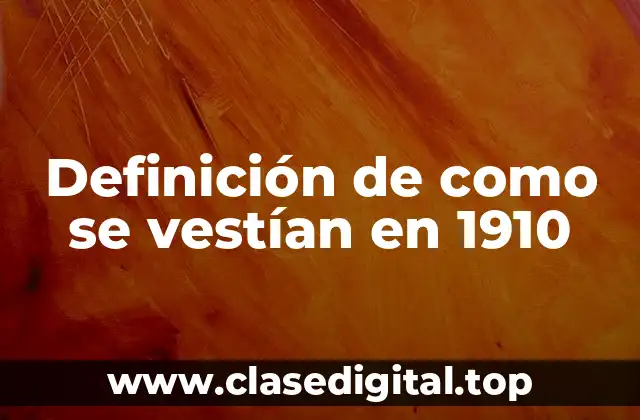 Definición de como se vestían en 1910