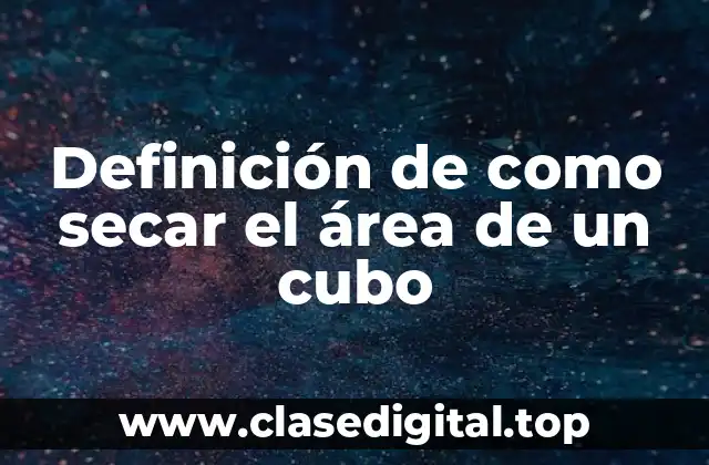 Definición de como secar el área de un cubo