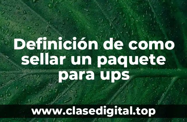 Definición de como sellar un paquete para ups