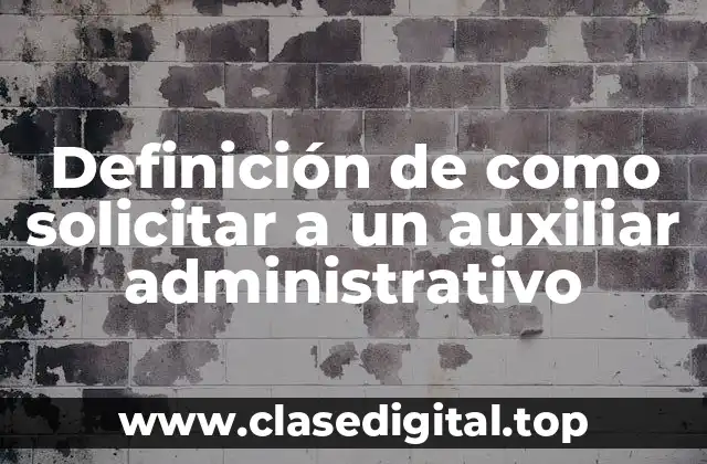 Definición de como solicitar a un auxiliar administrativo
