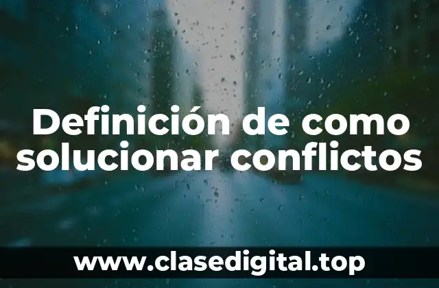Definición de como solucionar conflictos