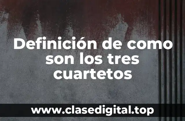 Definición de como son los tres cuartetos