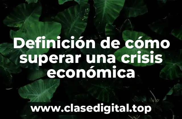 Definición de cómo superar una crisis económica