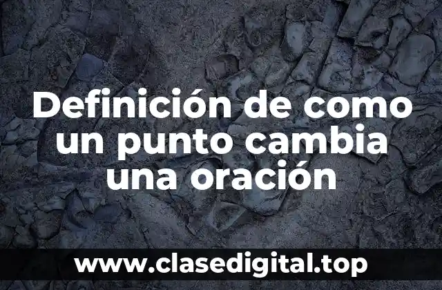 Definición de como un punto cambia una oración