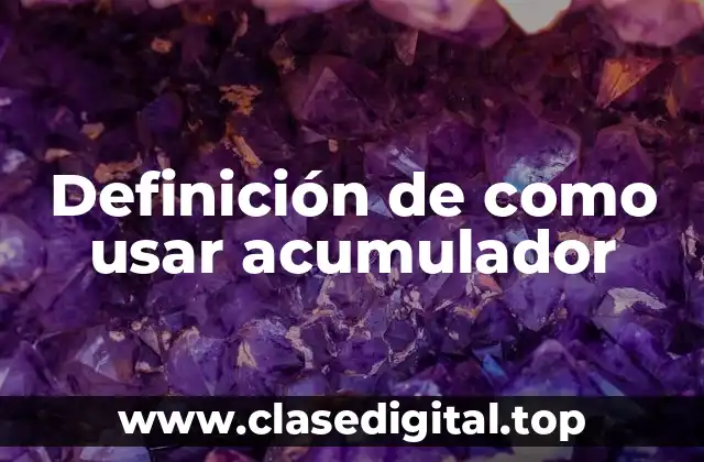 Definición de como usar acumulador