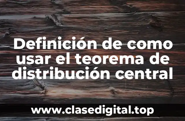 Ejemplos de como usar el teorema de distribución central