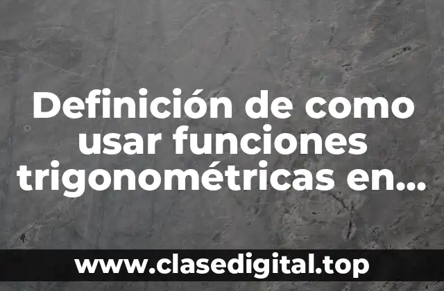 Definición de como usar funciones trigonométricas en Excel