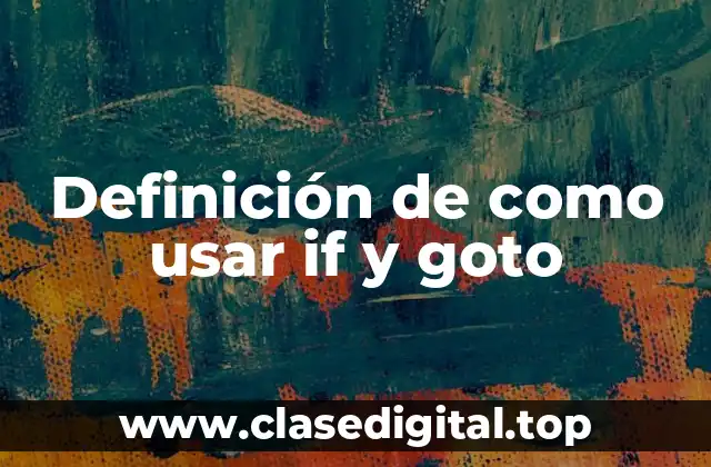 Definición de como usar if y goto