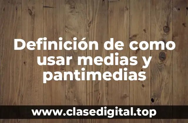 Definición de como usar medias y pantimedias
