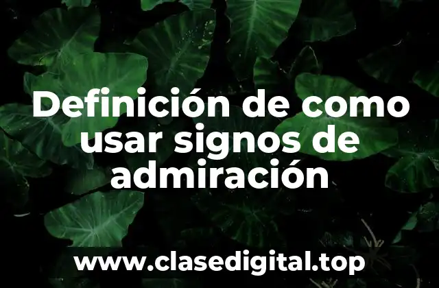 Definición de como usar signos de admiración