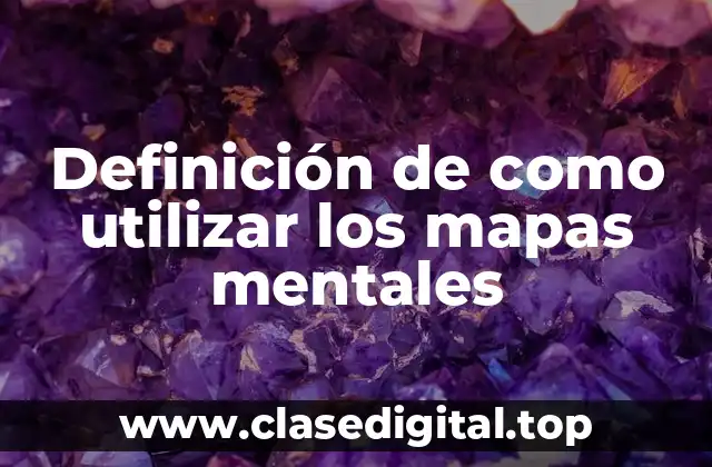 Definición de como utilizar los mapas mentales