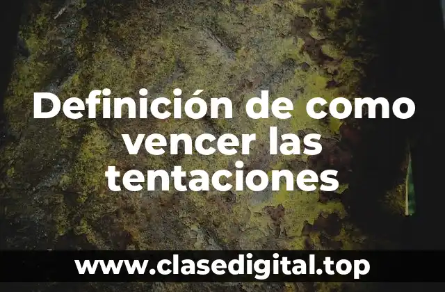 Definición de como vencer las tentaciones