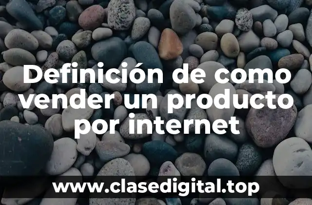 Definición de como vender un producto por internet